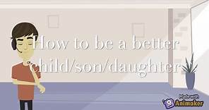 How to be a Better Child. Son. Daughter.