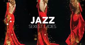 Sexiest Ladies of Jazz - The Trilogy!