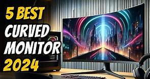 Best Curved Monitors 2024 - The Only 5 You Need to Know