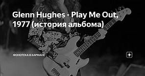 Glenn Hughes - Play Me Out, 1977 (история альбома)