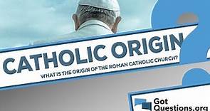 What is the origin of the Roman Catholic Church?