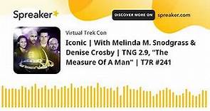 Iconic | With Melinda M. Snodgrass & Denise Crosby | TNG 2.9, "The Measure Of A Man" | T7R #241