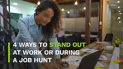 4 Ways To Stand Out At Work Or During A Job Hunt