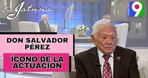 Programa Especial con el Icono dela actuación Don Salvador Pérez Martínez | Con Jatnna