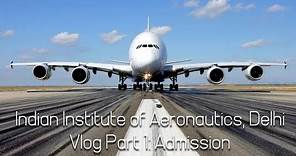 Vlog 2 || Indian Institute of Aeronautics (IIA Group), Delhi: Part 1 - Admission || AU