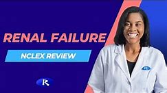 Renal Failure (NCLEX Review)