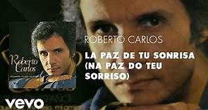 Roberto Carlos - La Paz de Tu Sonrisa (Na Paz do Teu Sorriso) (Áudio Oficial)