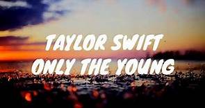 Taylor Swift-Only The Young (Lyrics)