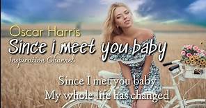 OSCAR HARRIS - ( Since i met you baby ) With Lyrics