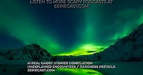 41 REAL Ghost Stories (Compilation)