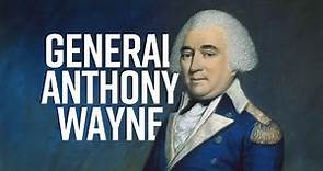 General Anthony Wayne | American War Hero | History of the American Revolution