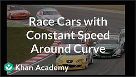 Race cars with constant speed around curve | Physics | Khan Academy