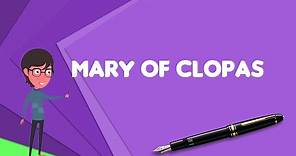 What is Mary of Clopas? Explain Mary of Clopas, Define Mary of Clopas, Meaning of Mary of Clopas