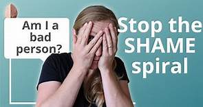 How to Stop the SHAME Spiral "Am I a Bad Person?"- Shame vs. Guilt