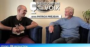 Patrick Préjean - RENCONTRE AVEC UNE VOIX (Épisode 13) | Saison 3