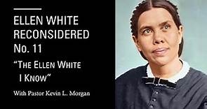 "Ellen White Reconsidered" No. 11 - THE ELLEN WHITE I KNOW (a response to Steve Daily)