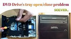 How to solve DVD drive's open/close problem, fix dvd drive's tray open/close problem