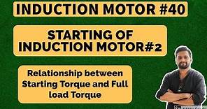 Induction Motor #40 - STARTING OF INDUCTION MOTOR - Starting Torque and Full load torque relation