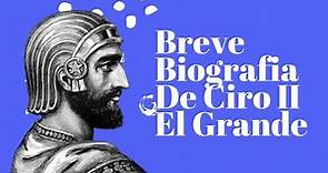 Breve Biografía De Ciro II El Grande