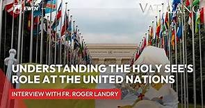 Understanding the Holy See's Role at the United Nations