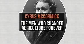 Cyrus McCormick: The men who Changed #Agriculture Forever