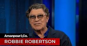 Robbie Robertson Reflects on His Legendary Rock Career | Amanpour and Company