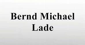 Bernd Michael Lade