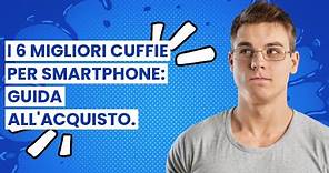 【Cuffie smartphone】I 6 migliori cuffie per smartphone: guida all'acquisto.