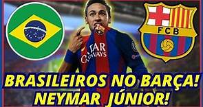 Brasileiros No Barça! Neymar Júnior! Últimas Notícias Do Barcelona