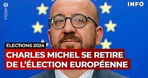 Charles Michel retire sa candidature de l'élection européenne - RTBF Info