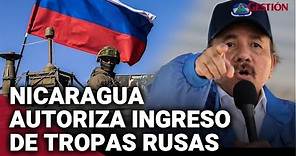 NICARAGUA autoriza ingreso de tropas y aeronaves de RUSIA y otros países