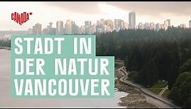 Vancouver, die Stadt in der Natur, entdecken | Explore Canada