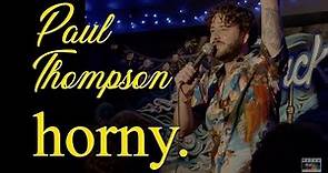 Paul Thompson: Horny. (FULL COMEDY SPECIAL)