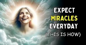 Expect Miracles in Everyday Life and Why You Need to Start Today