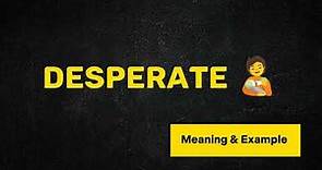 What Does DESPERATE Means || Meanings And Definitions in ENGLISH