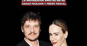 La inspiradora amistad entre Sarah Paulson y Pedro Pascal