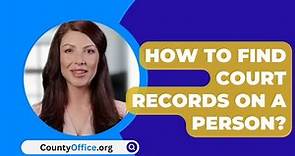 How To Find Court Records On A Person? - CountyOffice.org