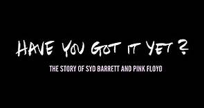 Have You Got It Yet? The Story of Syd Barrett and Pink Floyd (Trailer)