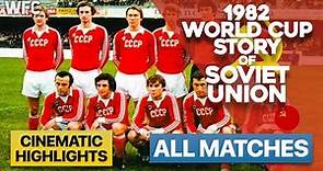 1982 World Cup Story of Soviet Union (USSR) | All Matches | Highlights & Best Moments