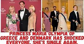 Princess Maria Olympia of Greece and Denmark has shocked everyone, she's single again.