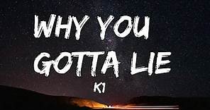 K1 - Why You Gotta Lie (Lyrics)