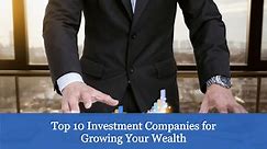 Top 10 Investment Companies for Financial Prosperity