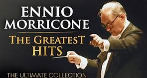 The Best of Ennio Morricone - Morricone Greatest Hits 2023 (The Ultimate Collection) - HD