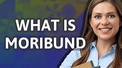 Moribund | meaning of Moribund