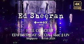 FULL CONCERT | ED SHEERAN Mathematics Tour [4K]| Singapore 16 Feb 2024 | Birthday Special ft. JJ Lin