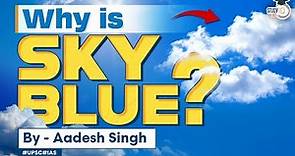 Why the Sky is blue? | Scattering of light | Science Behind the Blue Sky | UPSC General Science