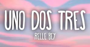 Relle Bey - Uno Dos Tres (Lyrics)