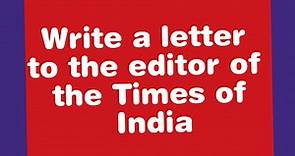 Write a letter to the editor of the times of india | Letter to Editor Format