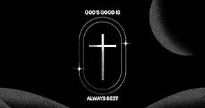 GOD'S GOOD IS ALWAYS BEST| Pastor Richard Hilton | November 12, 2023