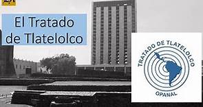 El Tratado de Tlatelolco: contexto histórico y características